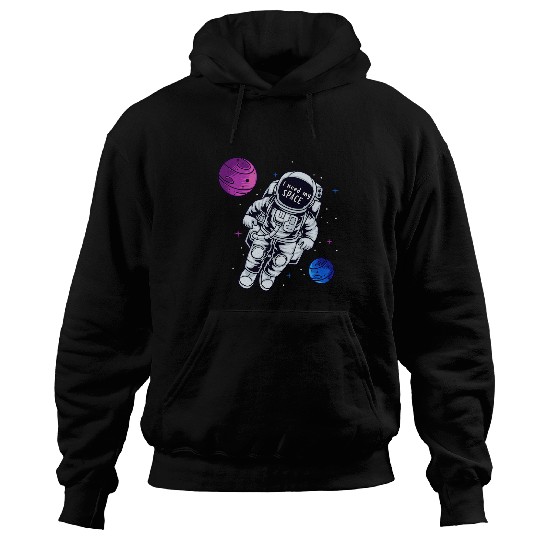 Astronaut Job I need space my Astronaut Hoodies