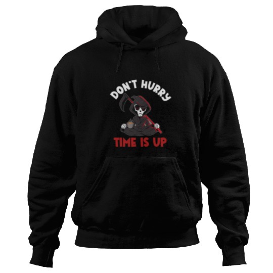Coffee Fun Dont Hurry Time Is Up Coffee Grim Reaper Dark Humor Lover Hoodies