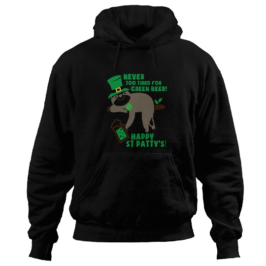 Beer Fun Never Tired Green Beer St Patty s Day Patrick s Fun Party Hoodies