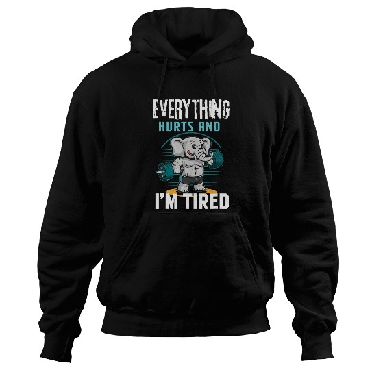 Elephant Pet Everything Hurts And I m Tired Elephant Hoodies
