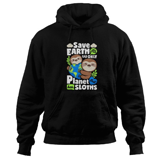 Sloth Pet Earth Day Save Earth It s The Only Planet That Has Sloth 1 Hoodies