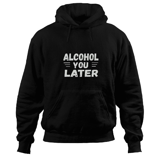 Beer Fun Alcohol You Later Cool Drinking Hoodies
