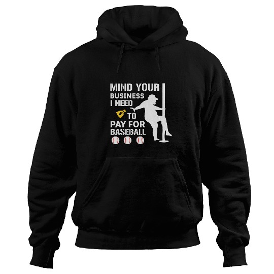 Funny Mind Your Business I Need Money To Pay For Baseball Hoodies