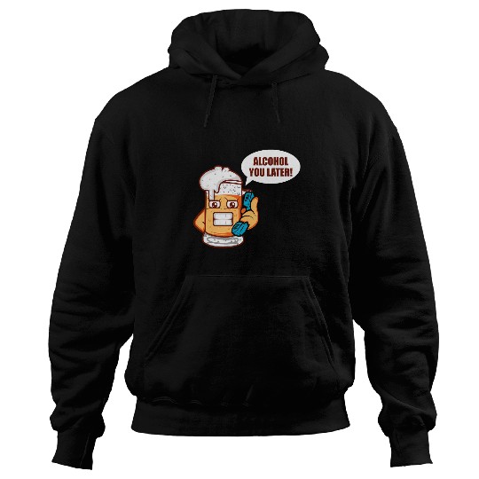Beer Fun Alcohol You Later Brewer Or Beer Taster Hoodies