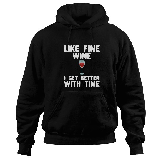 Wines Fun Like Fine Wines I Get Better With Age Funny Hoodies