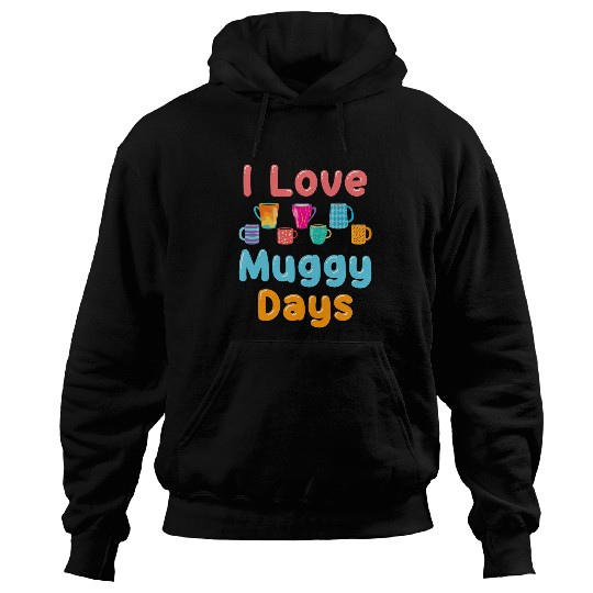 Coffee Fun Mug Funny Coffee Hot Chocolate Tea Drinker Muggy Days Hoodies