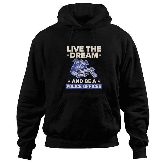 Be A Police Officer Policeman Cops Law Enforcement 1 Hoodies