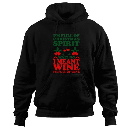 Wines Fun Im Full Of Christmas Spirit Wait No I Meant Wines 2 Hoodies