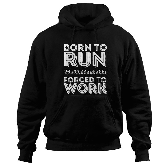 Born to Run Forced to Work Funny Running 9 Hoodies