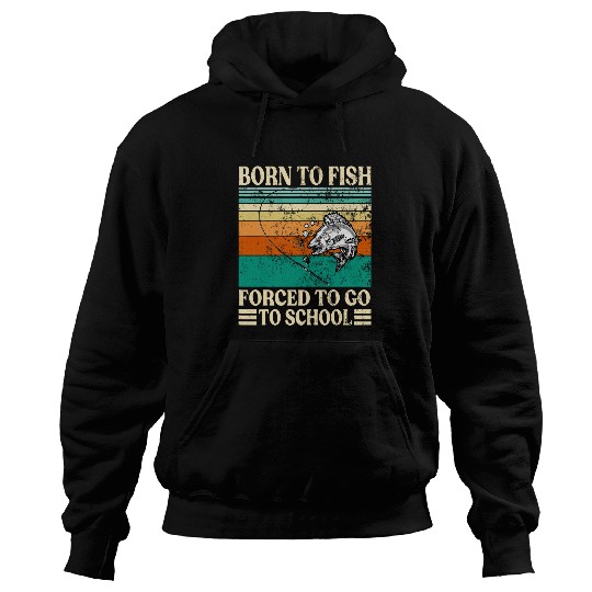 Born To Go Fishing Forced School Funny Men Women Kids Boys 2 Hoodies