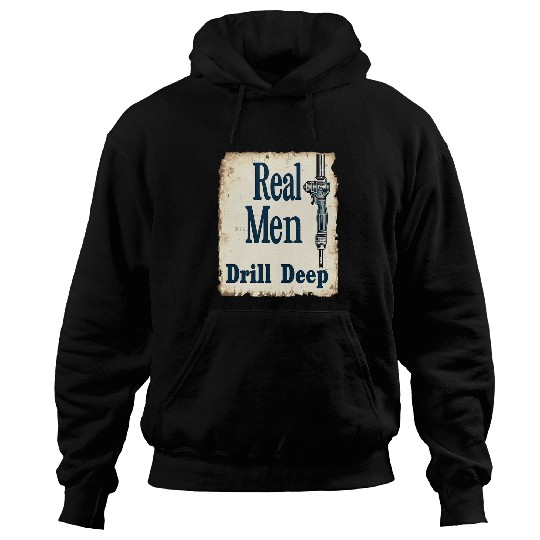 Funny Adult Humor Real Men Drill Deep Carpenter Worker Art Hoodies