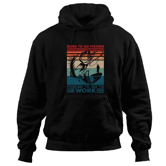 Born To Go Fishing Forced To Go to Work Funny Fisher Dad Mom Hoodies