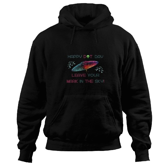 Happy Dot Day Leave Your Mark In The Sky UFO Spaceship Hoodies