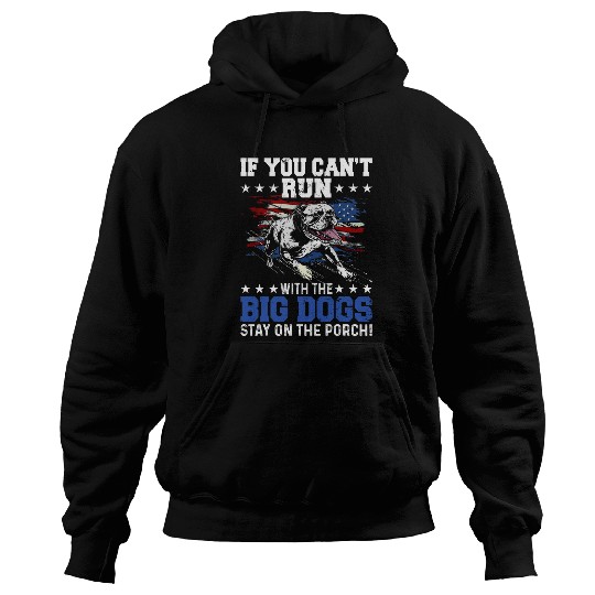 Funny If You Cant Run With The Big Dog Stay On The Porch Hoodies