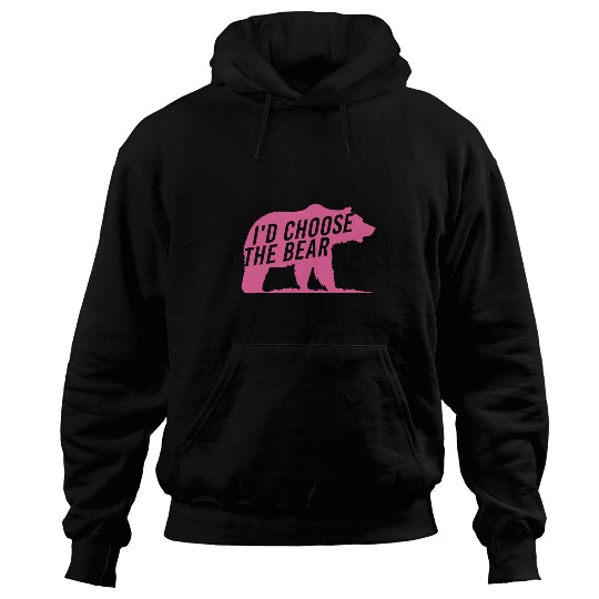 Bear Pet I d Choose The Bear Nature Lover Bear Enthusiast Hoodies