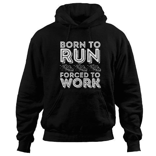 Born to Run Forced to Work Funny Running Hoodies