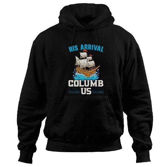 His Arrival Columb Us Columbus Day Christopher Columbus Hoodies