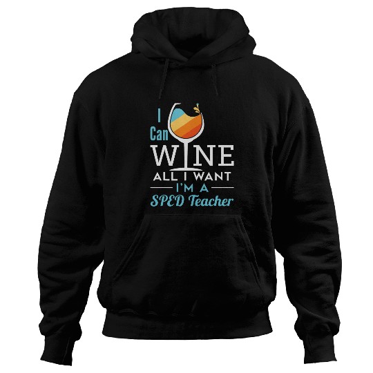 Wines Fun Funny SPED Teacher Wines All I Want Teaching Appreciation Hoodies