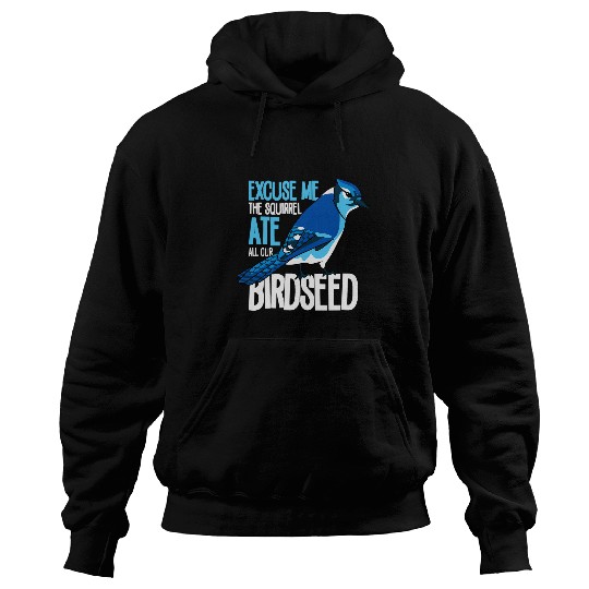 Squirrel Pet Excuse Me The Squirrel Ate all Our Birdseed Birdwatching Hoodies
