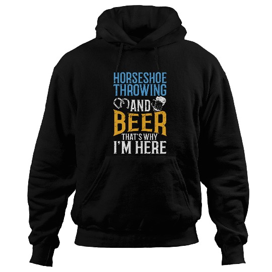 Beer Fun Horseshoe Throwing And Beer That s Why I m Here Horseshoe Hoodies