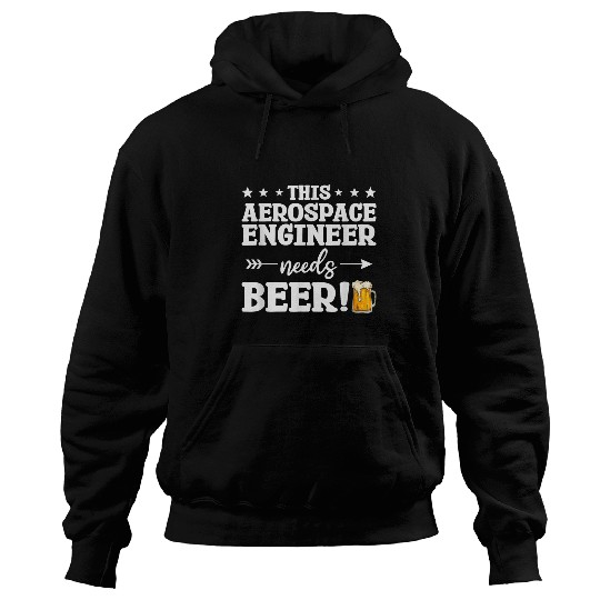 Beer Fun This Aerospace Engineer Needs Beer Engineering 1 Hoodies
