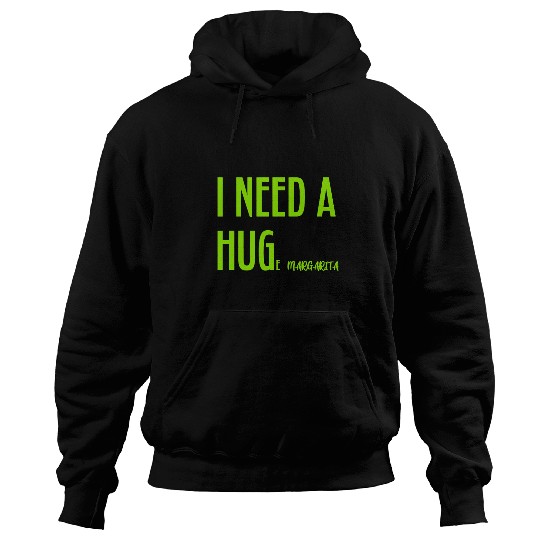 Beer Fun I Need a HUGe Margarita Alcohol Drinking Humorous Hug Hoodies