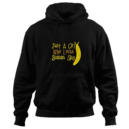 Just A Girl Who Loves Banana Slugs Banana Slug Enthusiast Hoodies