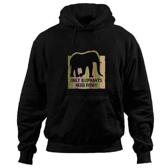 Elephant Pet Only Elephants Need Ivory Artwork for Elephant Lovers Hoodies