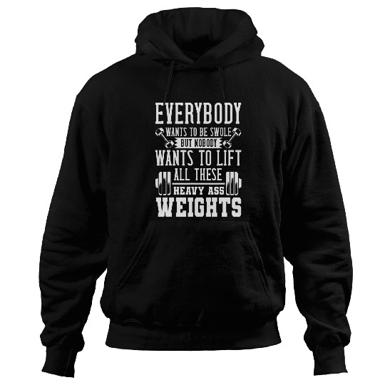 Everybody Wants To Be Swole Gym Heavy Weight Lifting Hoodies