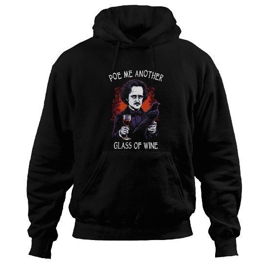 Wines Fun Poe Me Another Glass Of Wines Funny Edgar Allan Poe Hoodies