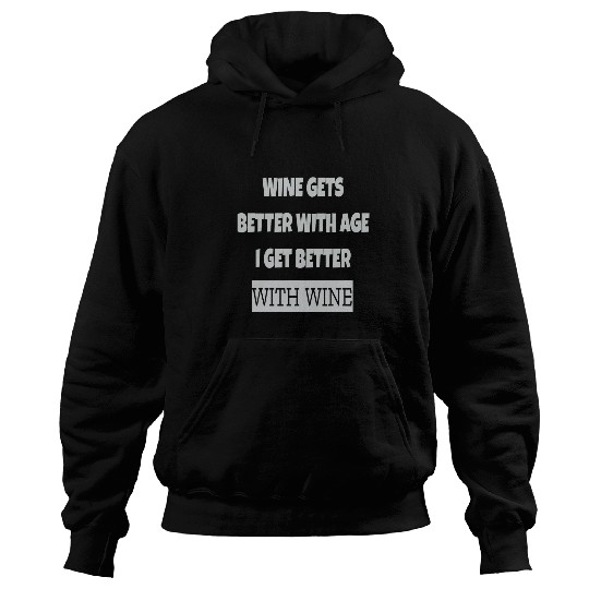 Wines Fun Gets Better With Age I get Better With Wines Humour Hoodies