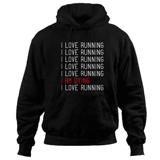 Discover Funny I Love Running I Am Dying Runner Marathoner Humor Hoodies