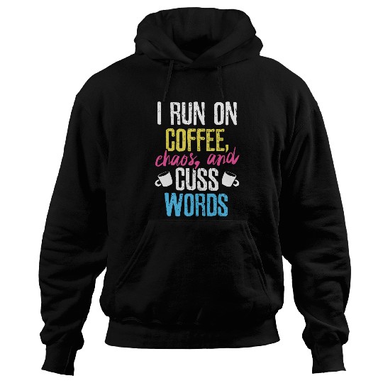 Coffee Fun I Run On Coffee Chaos And Cuss Words Caffeine Hoodies