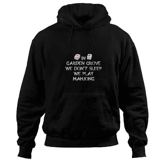 Discover In Garden Grove We Dont Sleep We Play Mahjong US Cities Hoodies