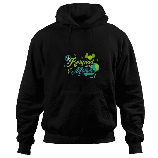 Respect Our Mother Ecology Environment Nature Earth Day Hoodies