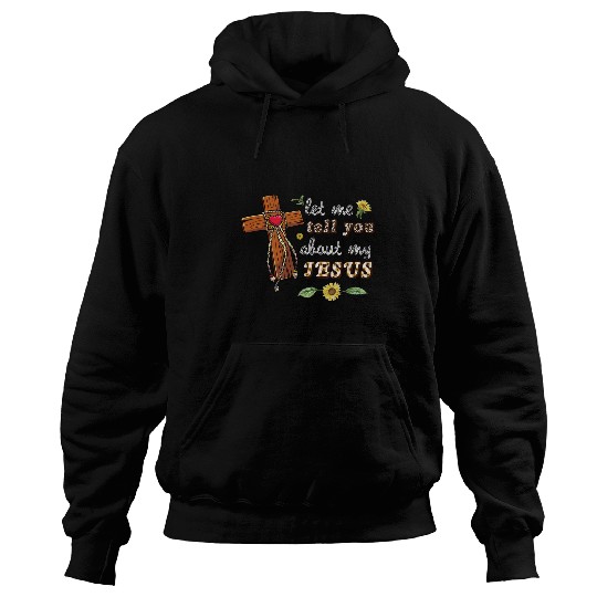 Let Me Tell You About My Jesus Christian Bible God Sunflower Hoodies