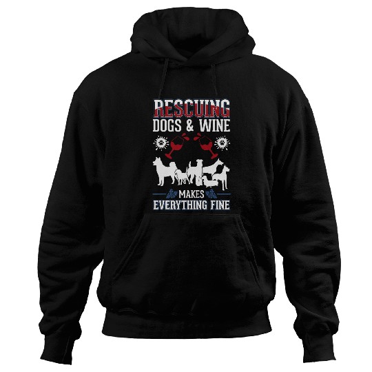 Wines Fun Rescuing dogs and Wines makes everything fine Dog Rescue Hoodies