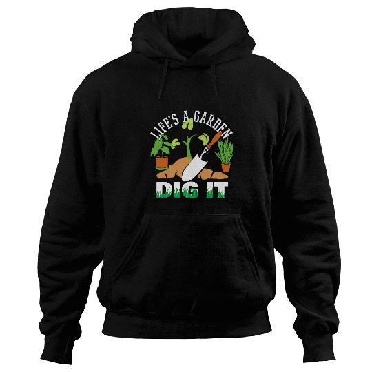 Lifes A Garden DIG IT Funny Upbeat Gardeners Hoodies