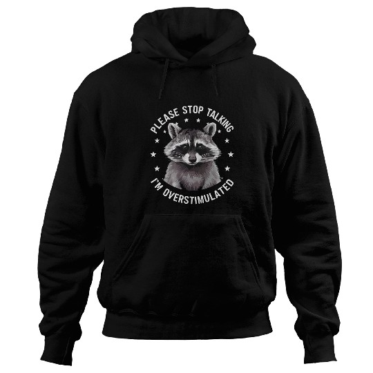 Raccoon Pet Please Stop Talking I m Overstimulated Hoodies