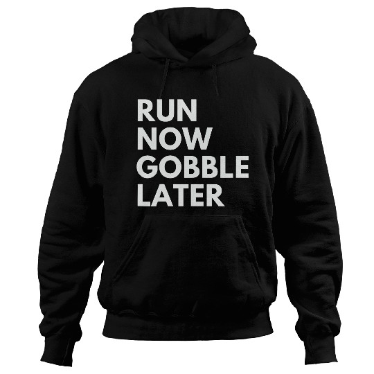 Run Now Gobble Later Funny Thanksgiving Running Turkey Trot Hoodies