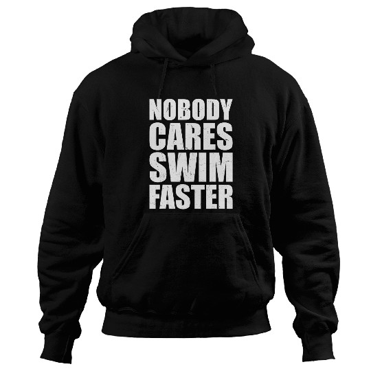 Nobody Cares Swim Faster Funny Idea Hoodies