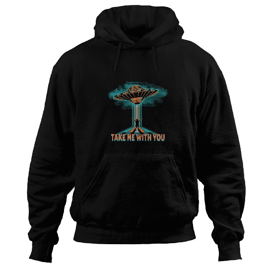 Take Me With You UFOs Area 51 Costume Aliens Are Real Hoodies