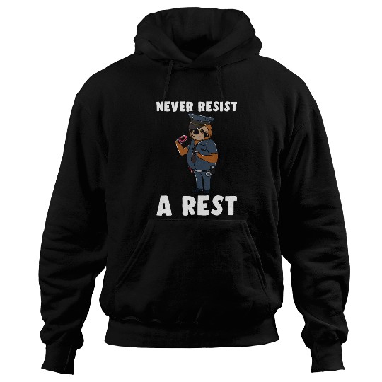 Sarcastic Police Officer Never Resist A Rest Sloth Hoodies