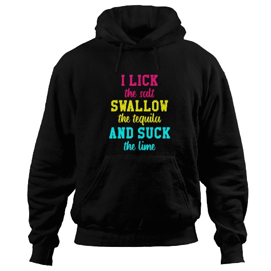 Wines Fun I Lick The Salt Swallow The Tequila And the Lime Hoodies