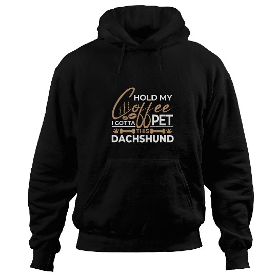 Coffee Fun Dog Quote Hold My Coffee I Gotta Pet This Dachshund 1 Hoodies