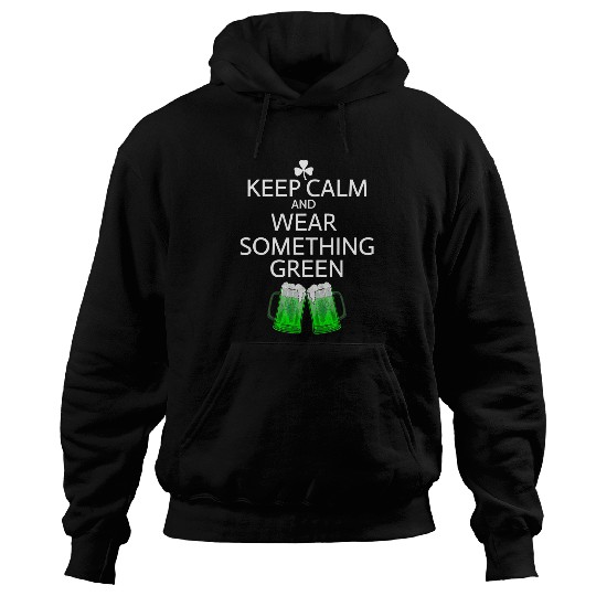 Beer Fun Keep Calm and Wear Green Beer Drinker St Patrick s Hoodies