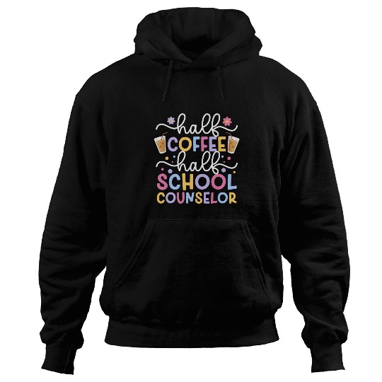 Coffee Fun Half Coffee Half School Counselor School Counseling Week Hoodies