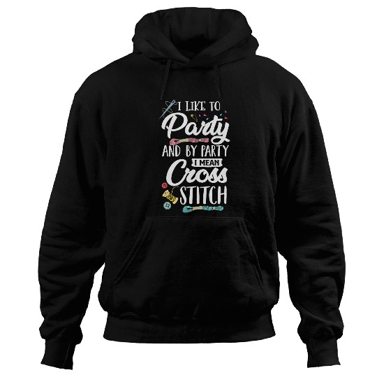 Sewing Machine Lover Quilting I Like To Party I Mean Cross Stitch Hoodies