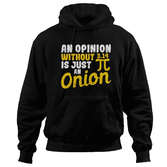 Funny Math Teacher An Opinion Without 3 14 Just Onion Pi Day 21 Hoodies