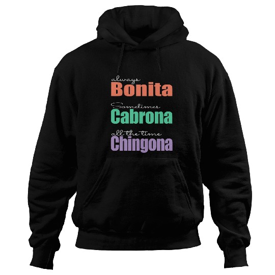 Always Bonita Sometimes Cabrona All the time Chingona Hoodies